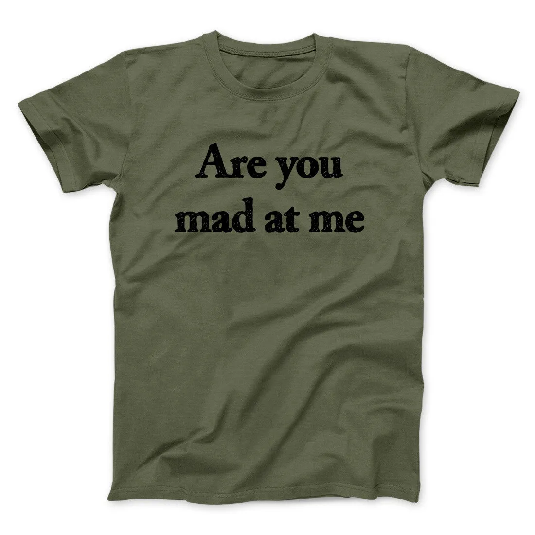 Are You Mad At Me Men/Unisex T-Shirt