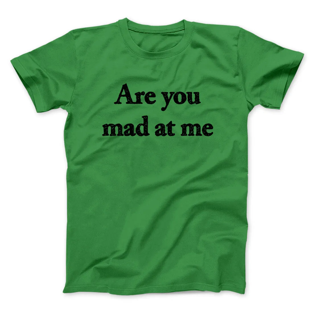 Are You Mad At Me Men/Unisex T-Shirt