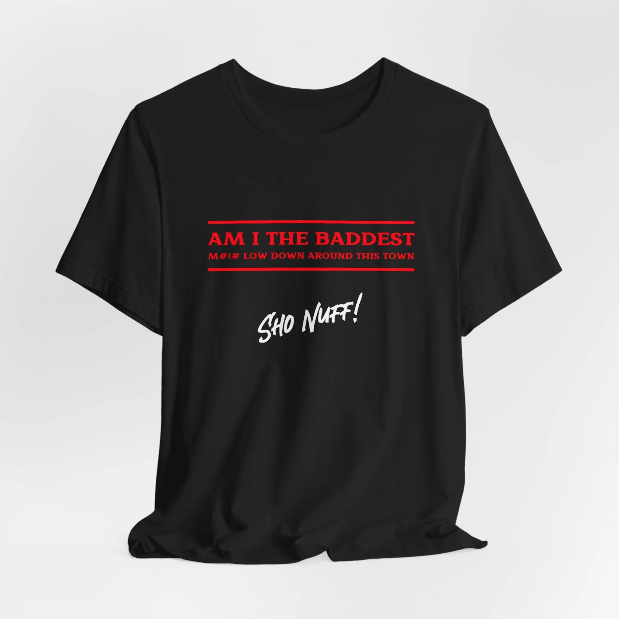Baddest Mofo | Sho Nuff | Unisex T-Shirt