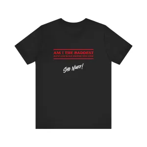 Baddest Mofo | Sho Nuff | Unisex T-Shirt