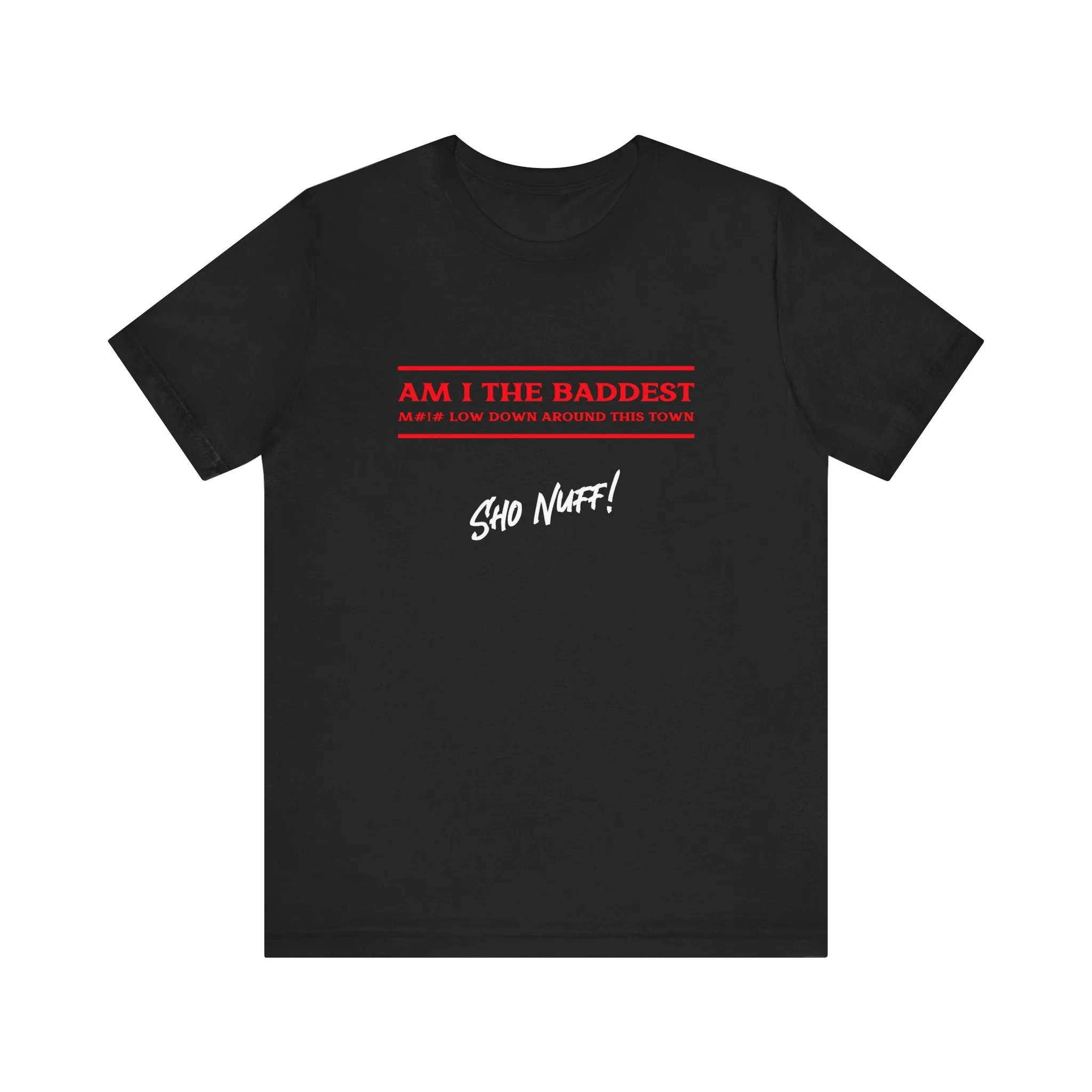 Baddest Mofo | Sho Nuff | Unisex T-Shirt