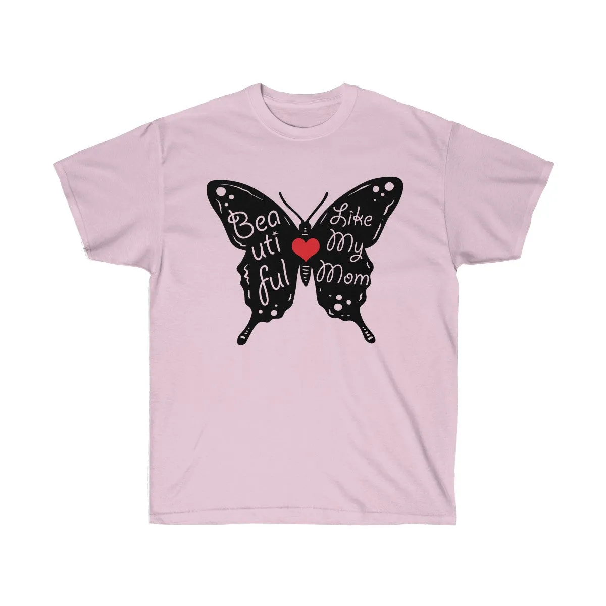 Beautiful Like My Mom - Unisex Ultra Cotton Tee - Gift for Mom - T-Shirts