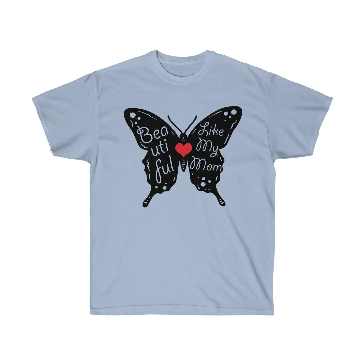 Beautiful Like My Mom - Unisex Ultra Cotton Tee - Gift for Mom - T-Shirts