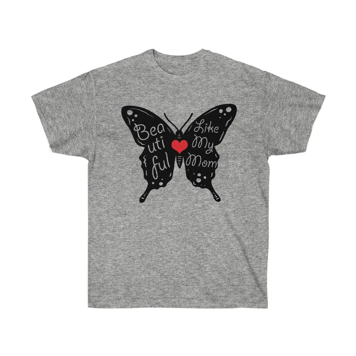 Beautiful Like My Mom - Unisex Ultra Cotton Tee - Gift for Mom - T-Shirts