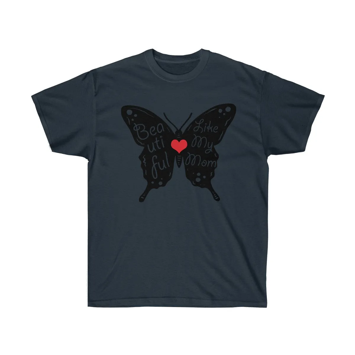 Beautiful Like My Mom - Unisex Ultra Cotton Tee - Gift for Mom - T-Shirts
