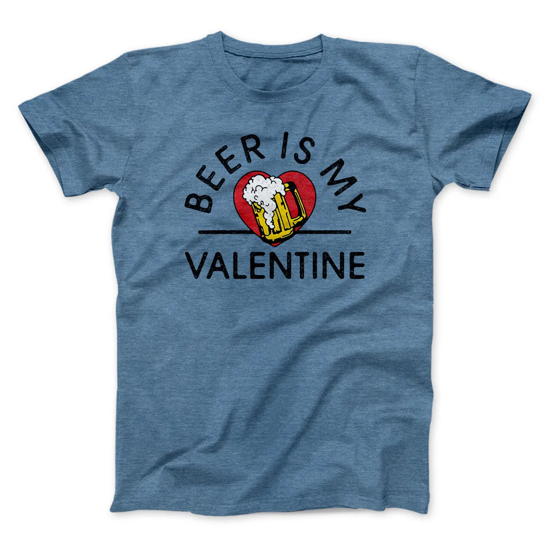 Beer Is My Valentine Men/Unisex T-Shirt