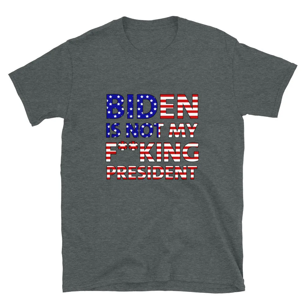 Biden is not my f**king President Short-Sleeve Unisex T-Shirt