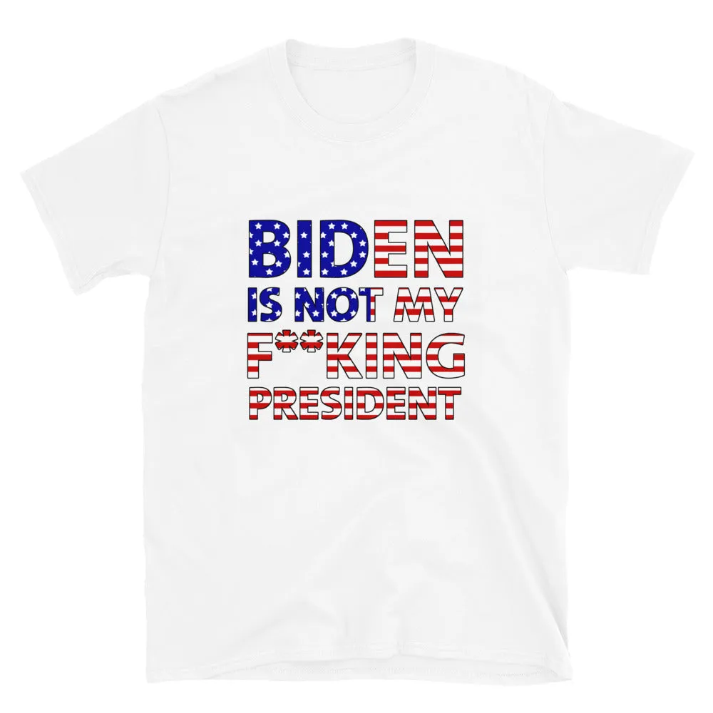 Biden is not my f**king President Short-Sleeve Unisex T-Shirt