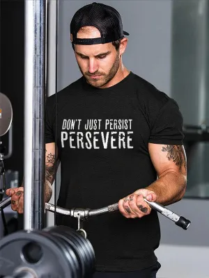 Don't Just Persist Persevere Printed Men's T-shirt