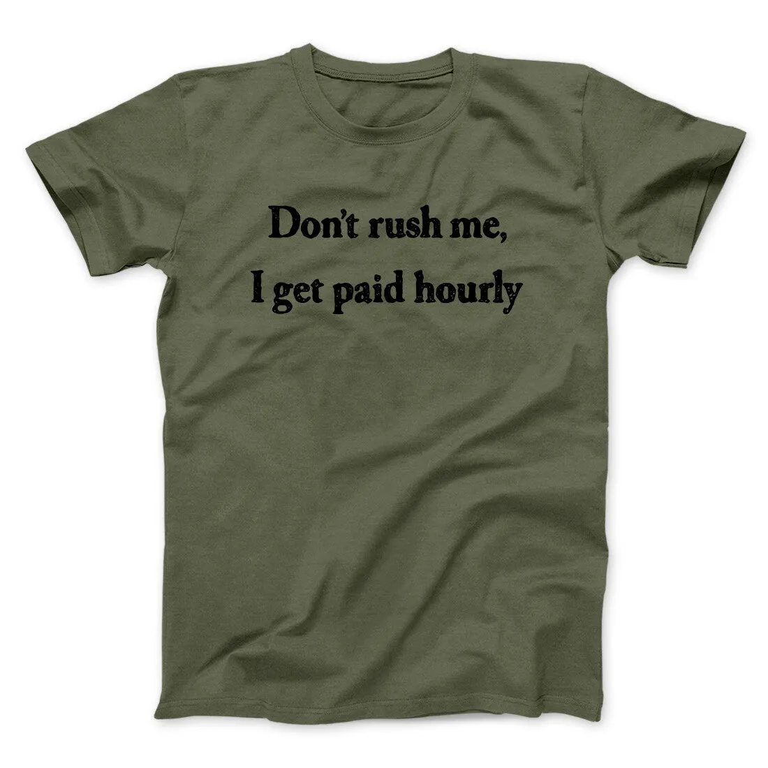 Don’t Rush Me I Get Paid Hourly Funny Men/Unisex T-Shirt