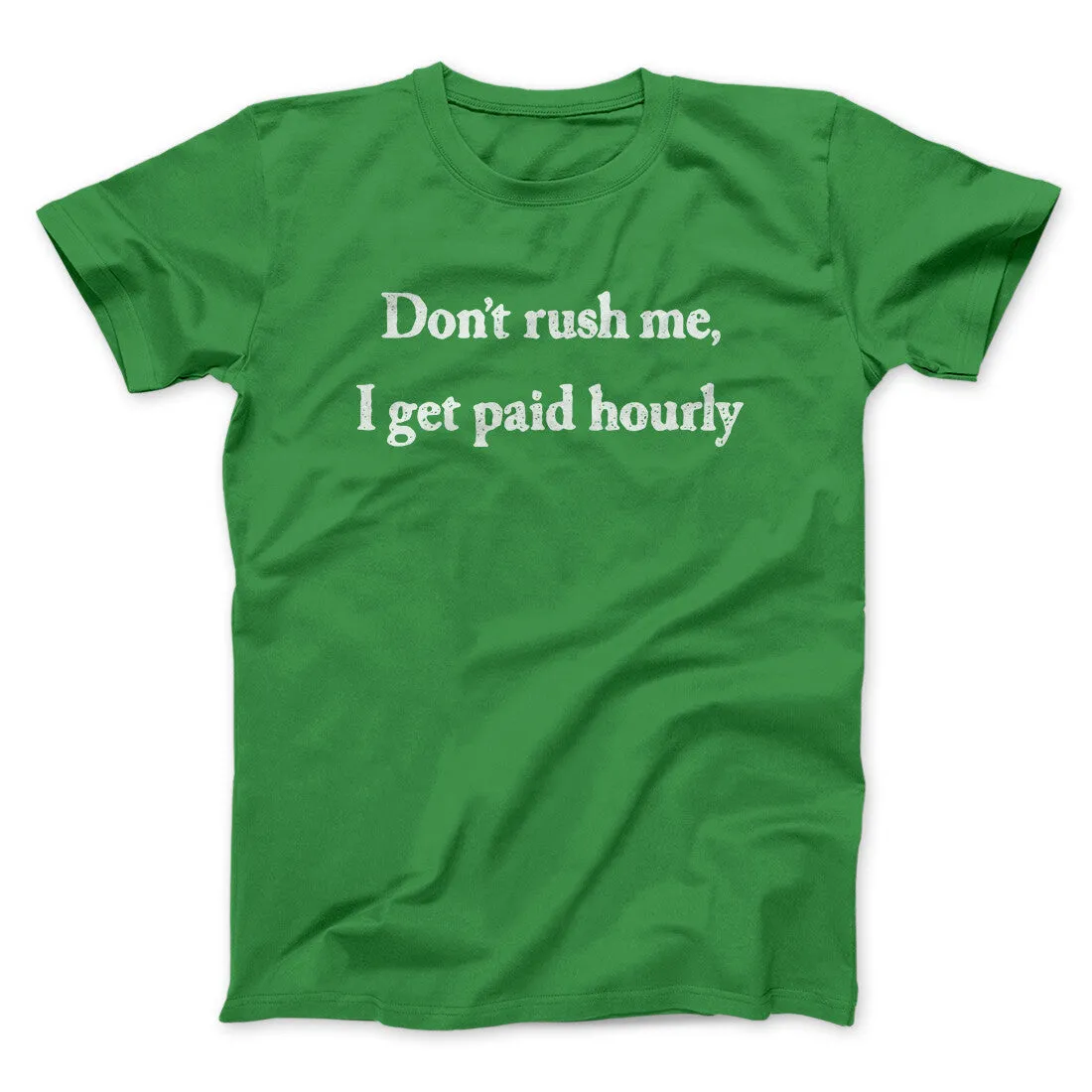 Don’t Rush Me I Get Paid Hourly Funny Men/Unisex T-Shirt
