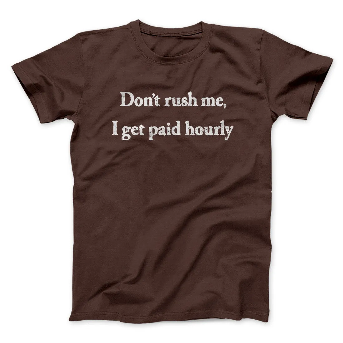 Don’t Rush Me I Get Paid Hourly Funny Men/Unisex T-Shirt