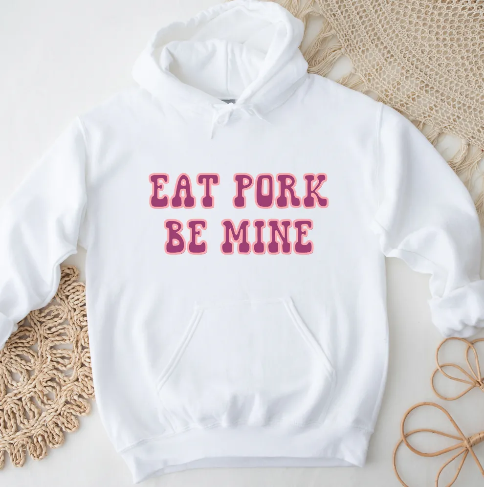 Eat Pork Be Mine Hoodie (S-3XL) Unisex - Multiple Colors!