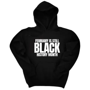 February is Still Black History Month Unisex Hoodie