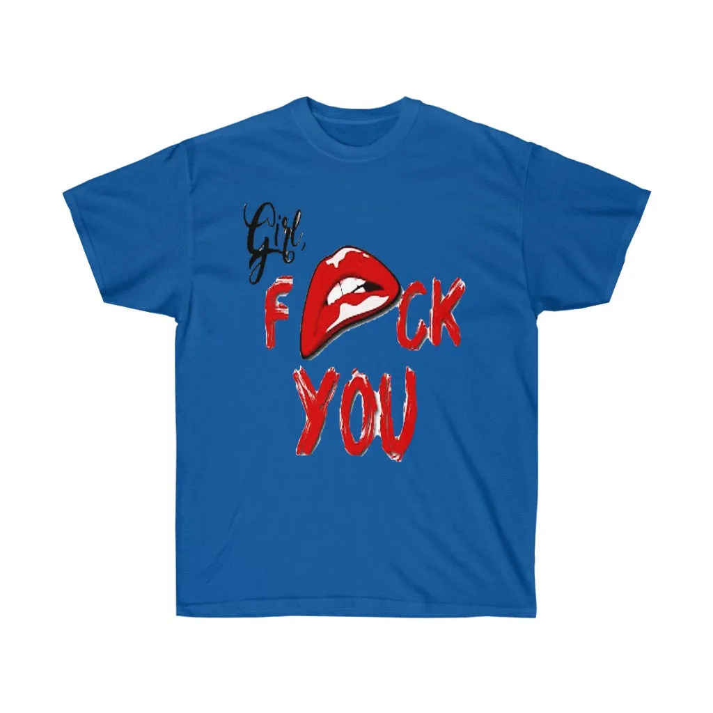 Girl Fuck You Unisex Ultra Cotton Tee