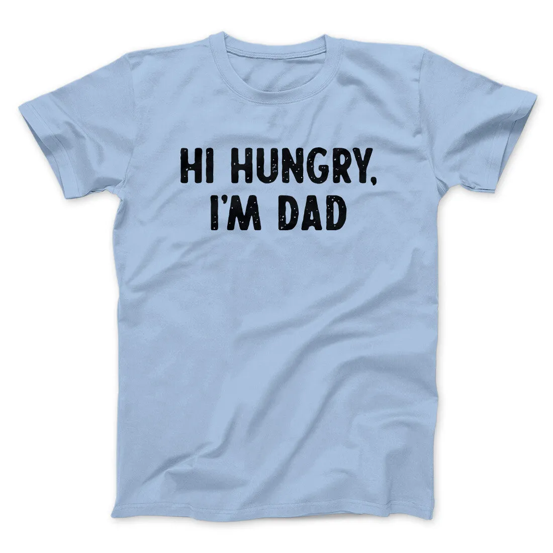 Hi Hungry I'm Dad Men/Unisex T-Shirt