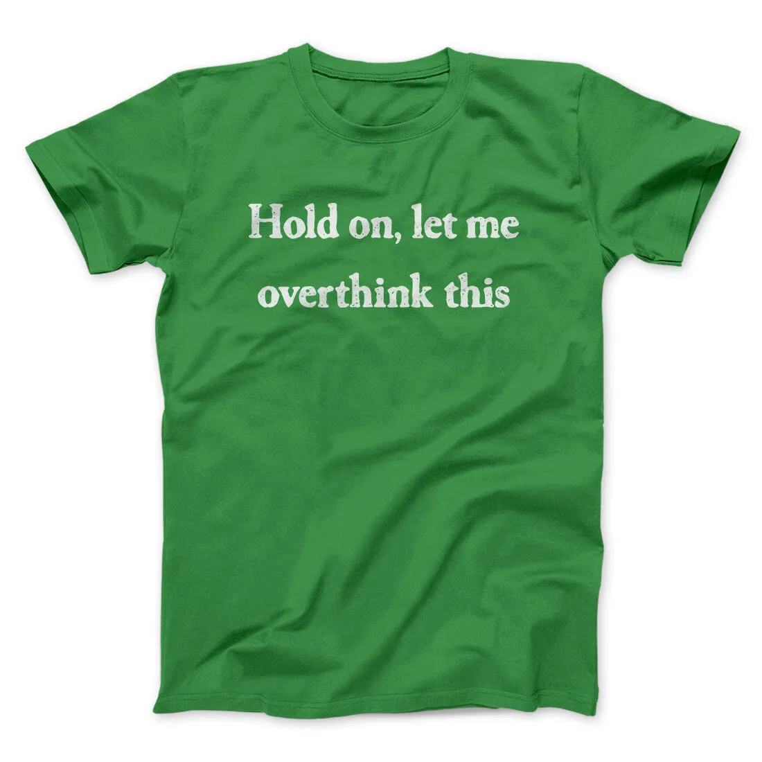 Hold On Let Me Overthink This Funny Men/Unisex T-Shirt