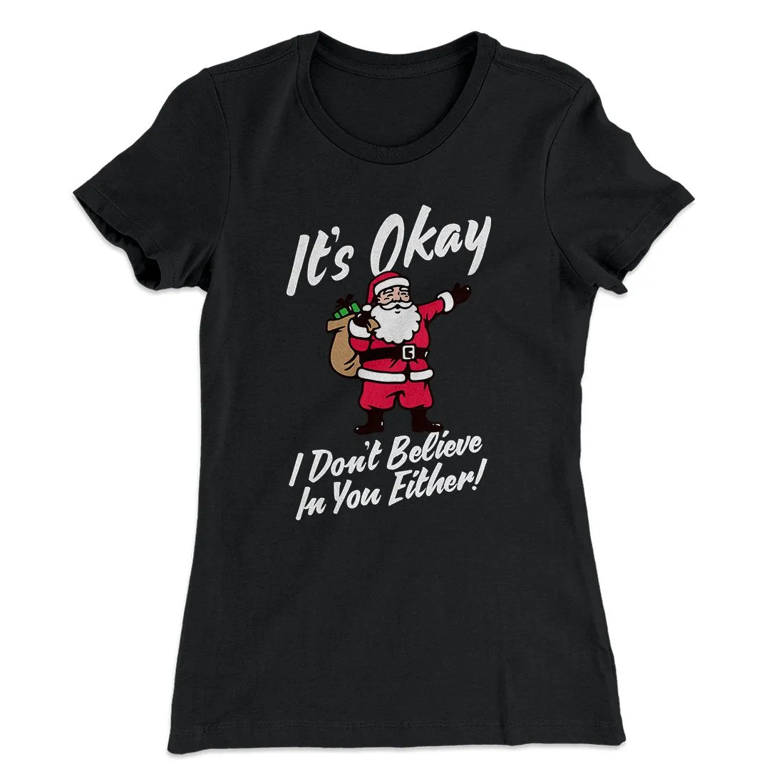 I Don't Believe In You Either Women's T-Shirt