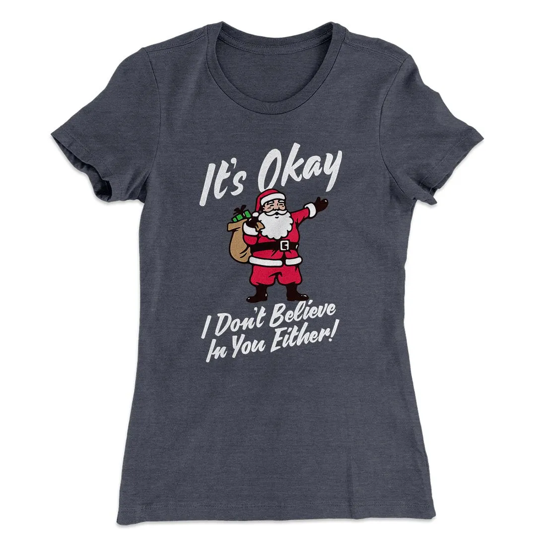 I Don't Believe In You Either Women's T-Shirt
