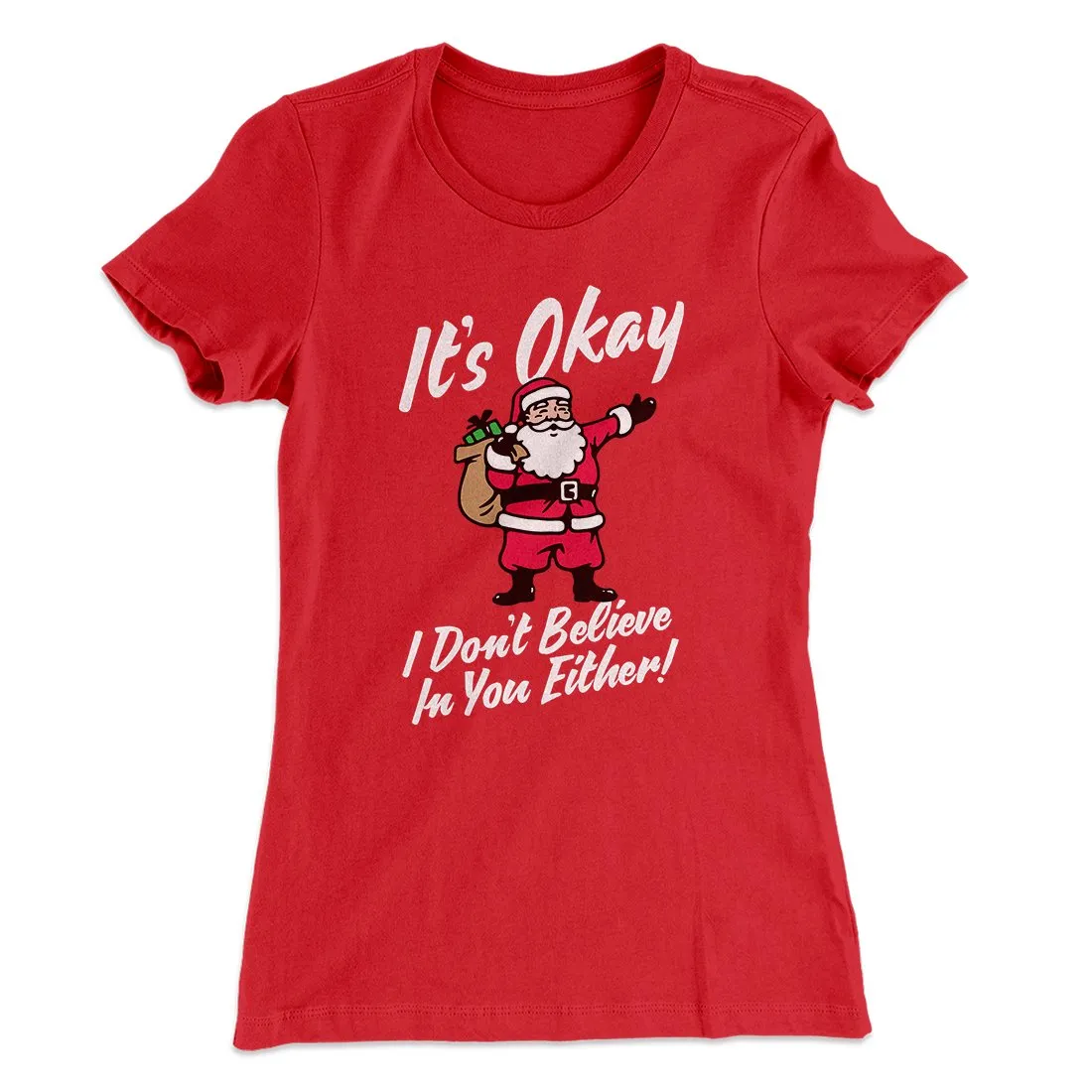 I Don't Believe In You Either Women's T-Shirt