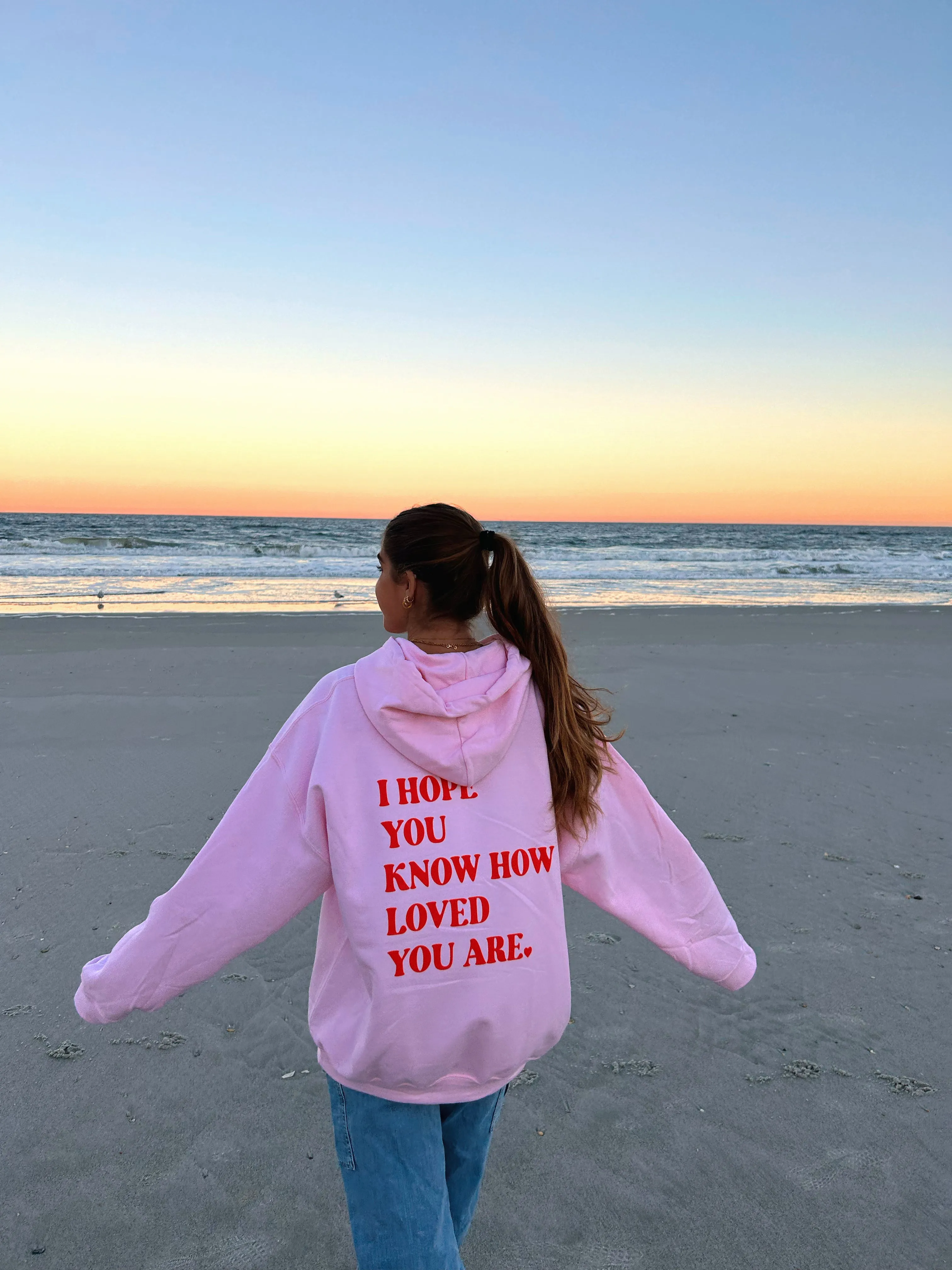 I HOPE YOU KNOW HOW LOVED YOU ARE HOODIE
