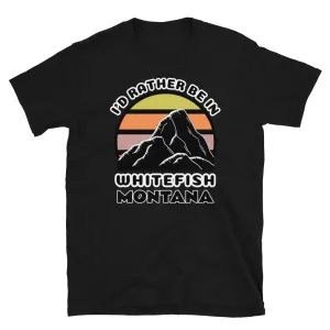 I'd Rather Be in Whitefish Montana T-Shirt | Vintage Sunset Mountain