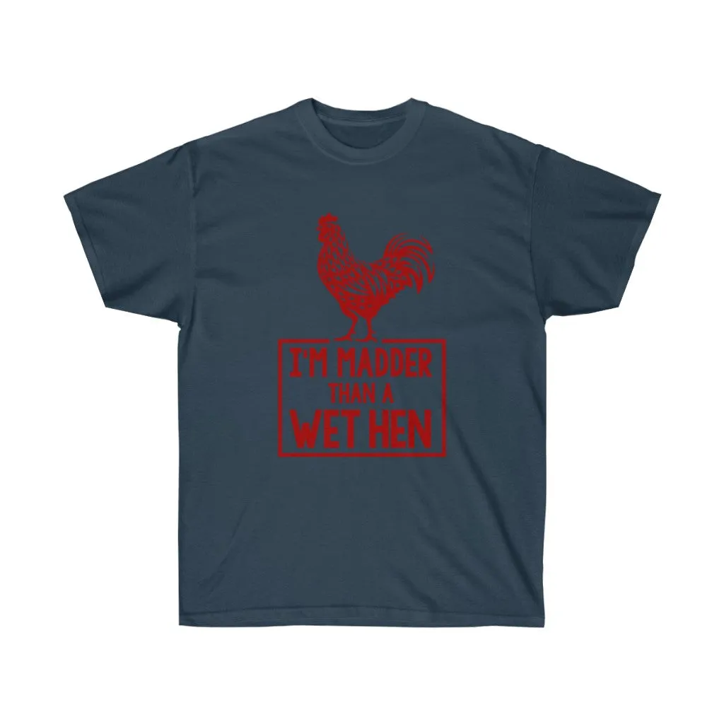 I'M MADDER THAN A WET HEN Unisex Ultra Cotton Tee