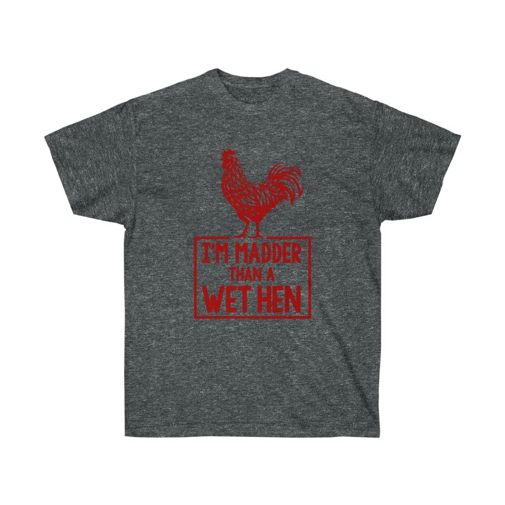 I'M MADDER THAN A WET HEN Unisex Ultra Cotton Tee
