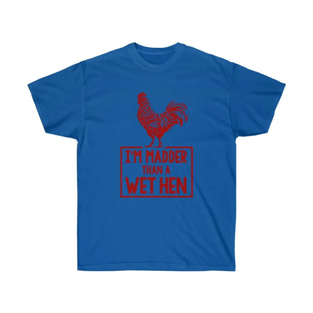I'M MADDER THAN A WET HEN Unisex Ultra Cotton Tee