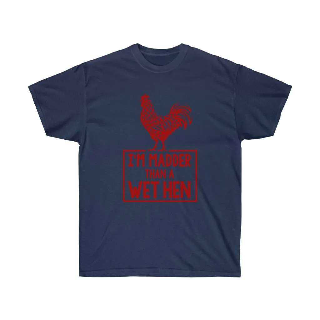I'M MADDER THAN A WET HEN Unisex Ultra Cotton Tee