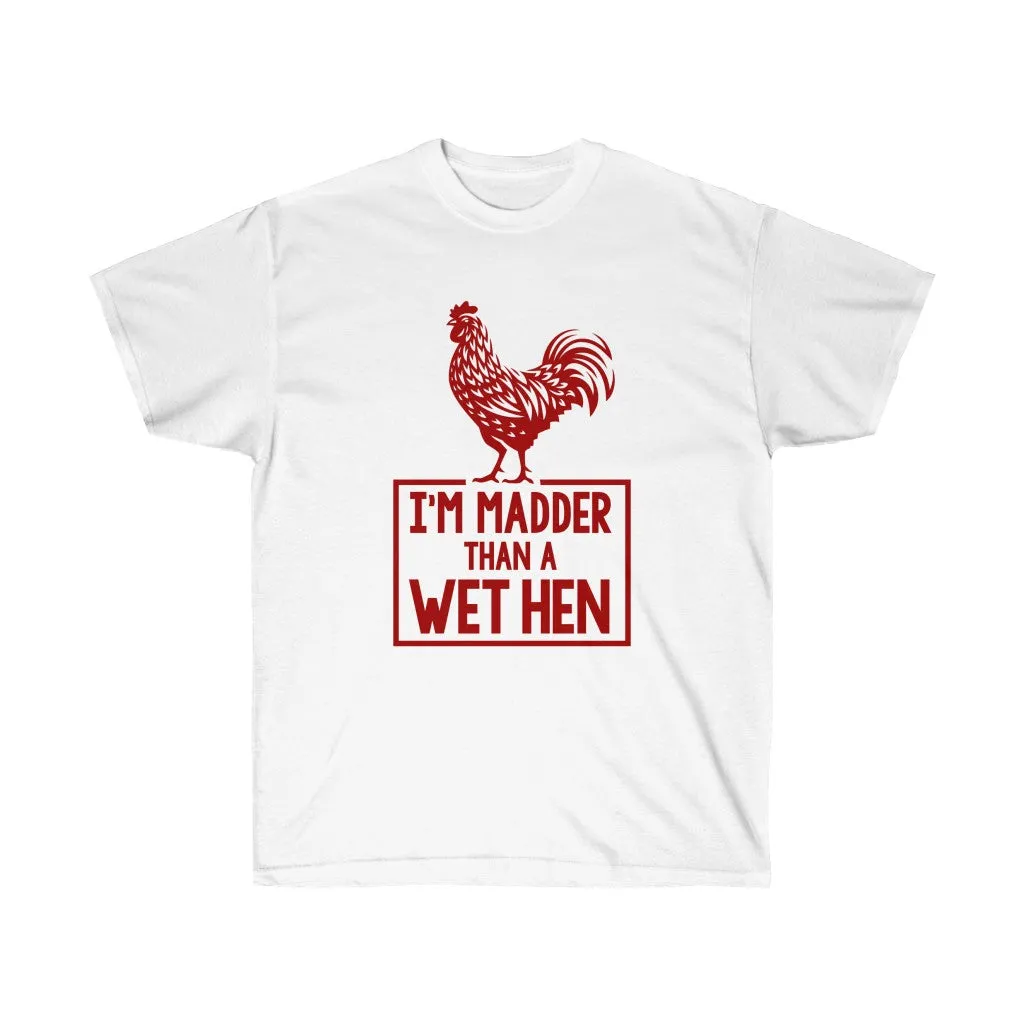 I'M MADDER THAN A WET HEN Unisex Ultra Cotton Tee