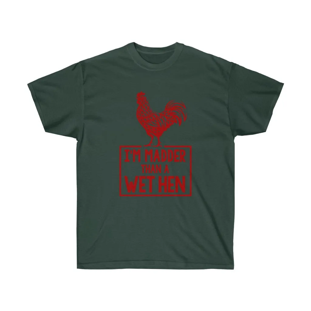 I'M MADDER THAN A WET HEN Unisex Ultra Cotton Tee