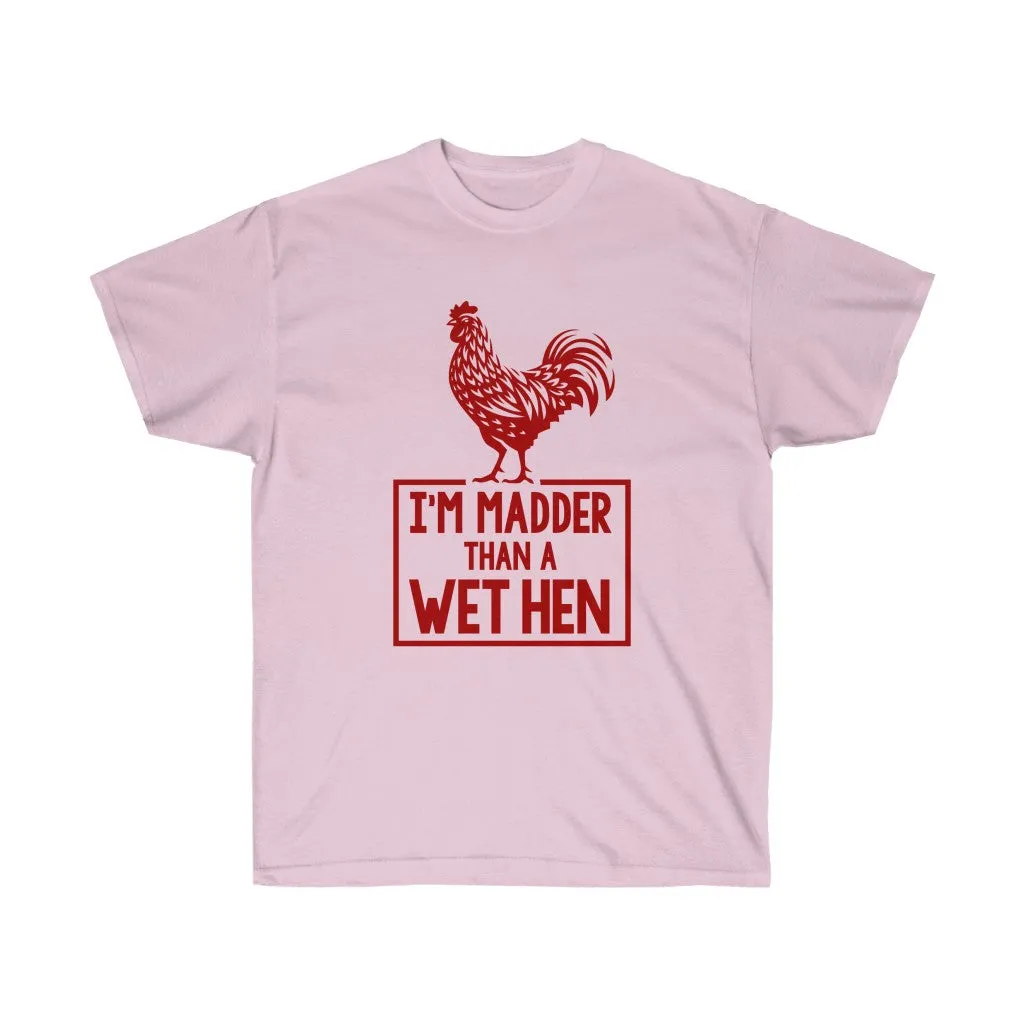 I'M MADDER THAN A WET HEN Unisex Ultra Cotton Tee