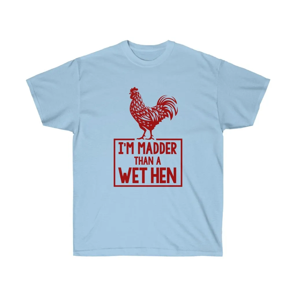 I'M MADDER THAN A WET HEN Unisex Ultra Cotton Tee