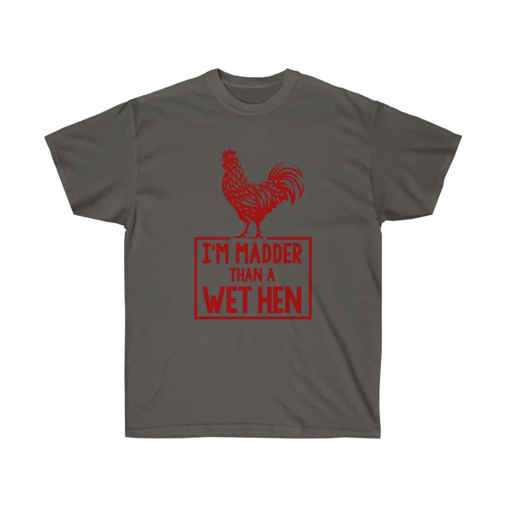I'M MADDER THAN A WET HEN Unisex Ultra Cotton Tee