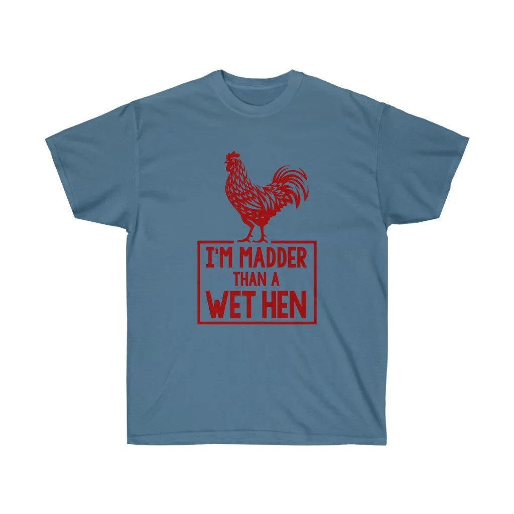 I'M MADDER THAN A WET HEN Unisex Ultra Cotton Tee