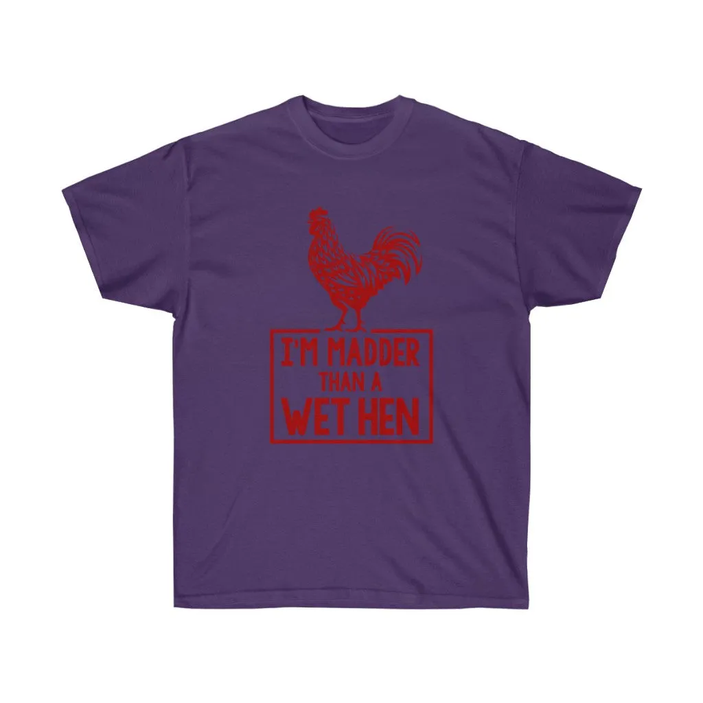 I'M MADDER THAN A WET HEN Unisex Ultra Cotton Tee
