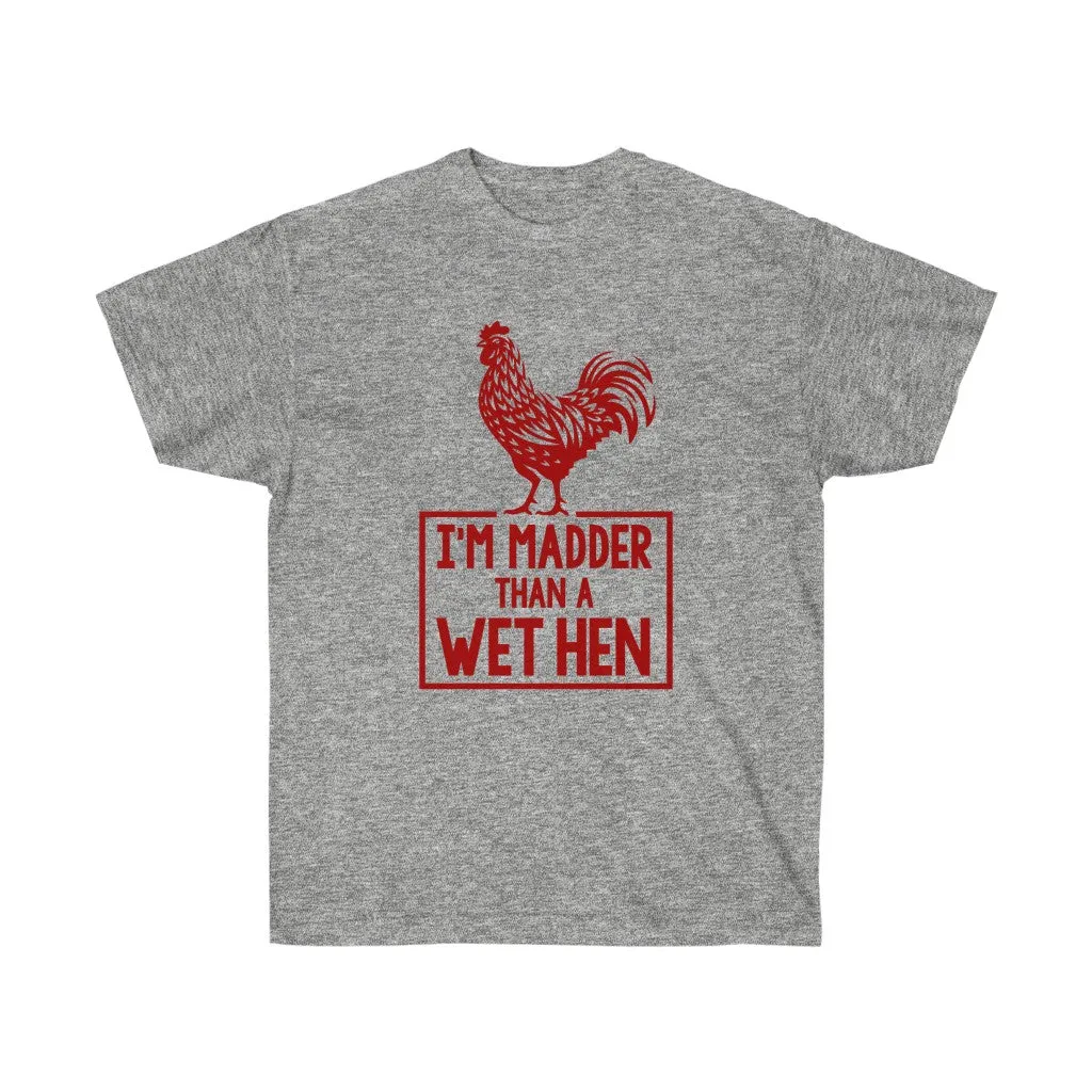I'M MADDER THAN A WET HEN Unisex Ultra Cotton Tee