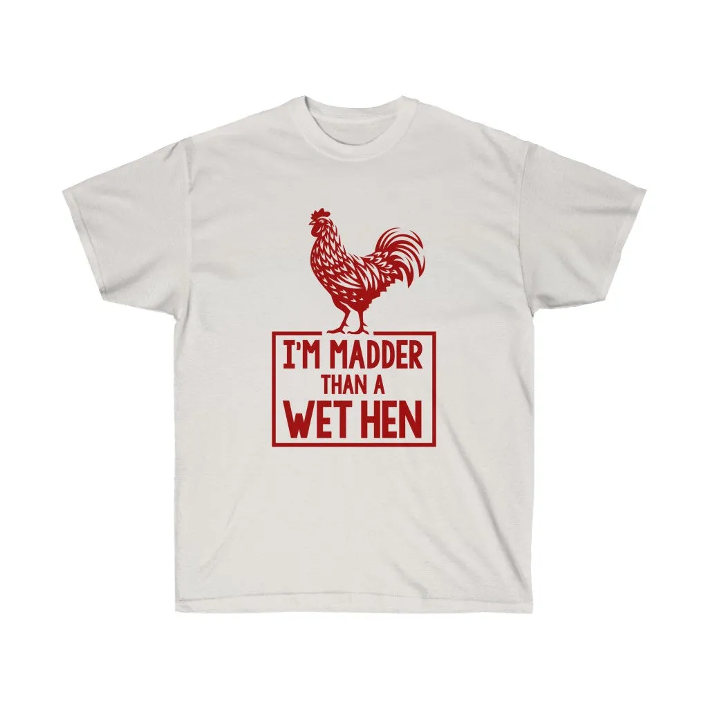 I'M MADDER THAN A WET HEN Unisex Ultra Cotton Tee