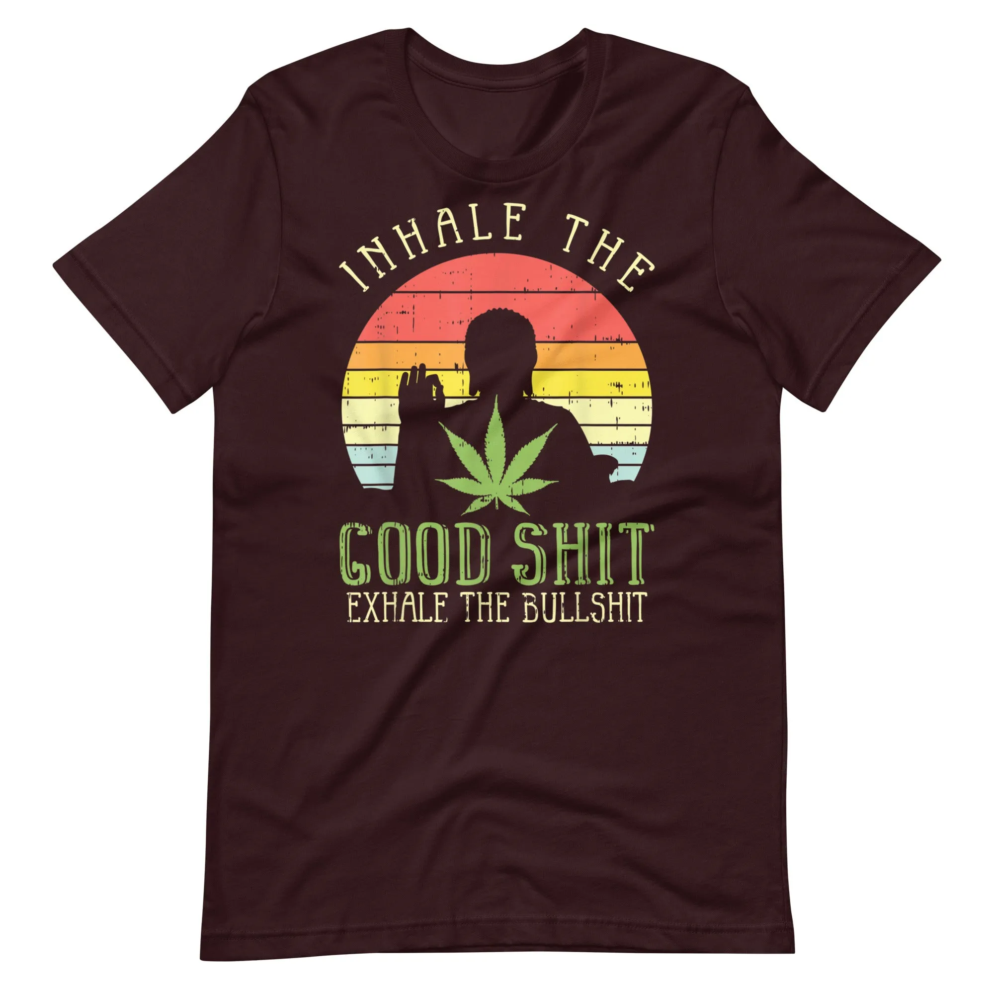 Inhale-Good-Shit-Exhale-Bullshit-Weed-Unisex t-shirt