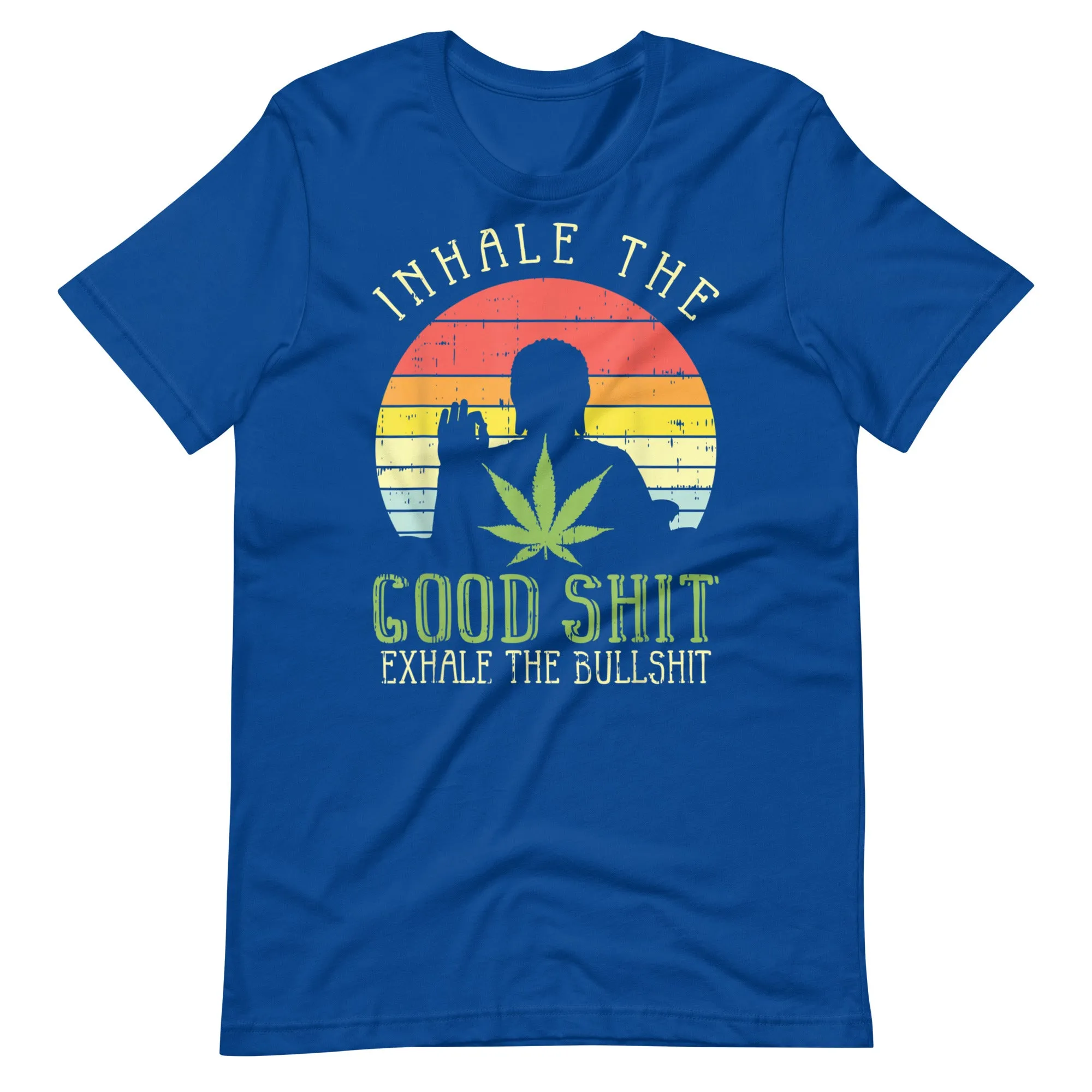 Inhale-Good-Shit-Exhale-Bullshit-Weed-Unisex t-shirt