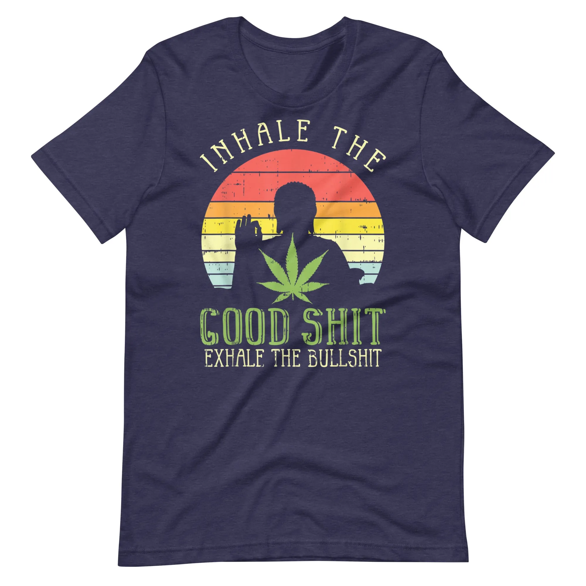 Inhale-Good-Shit-Exhale-Bullshit-Weed-Unisex t-shirt