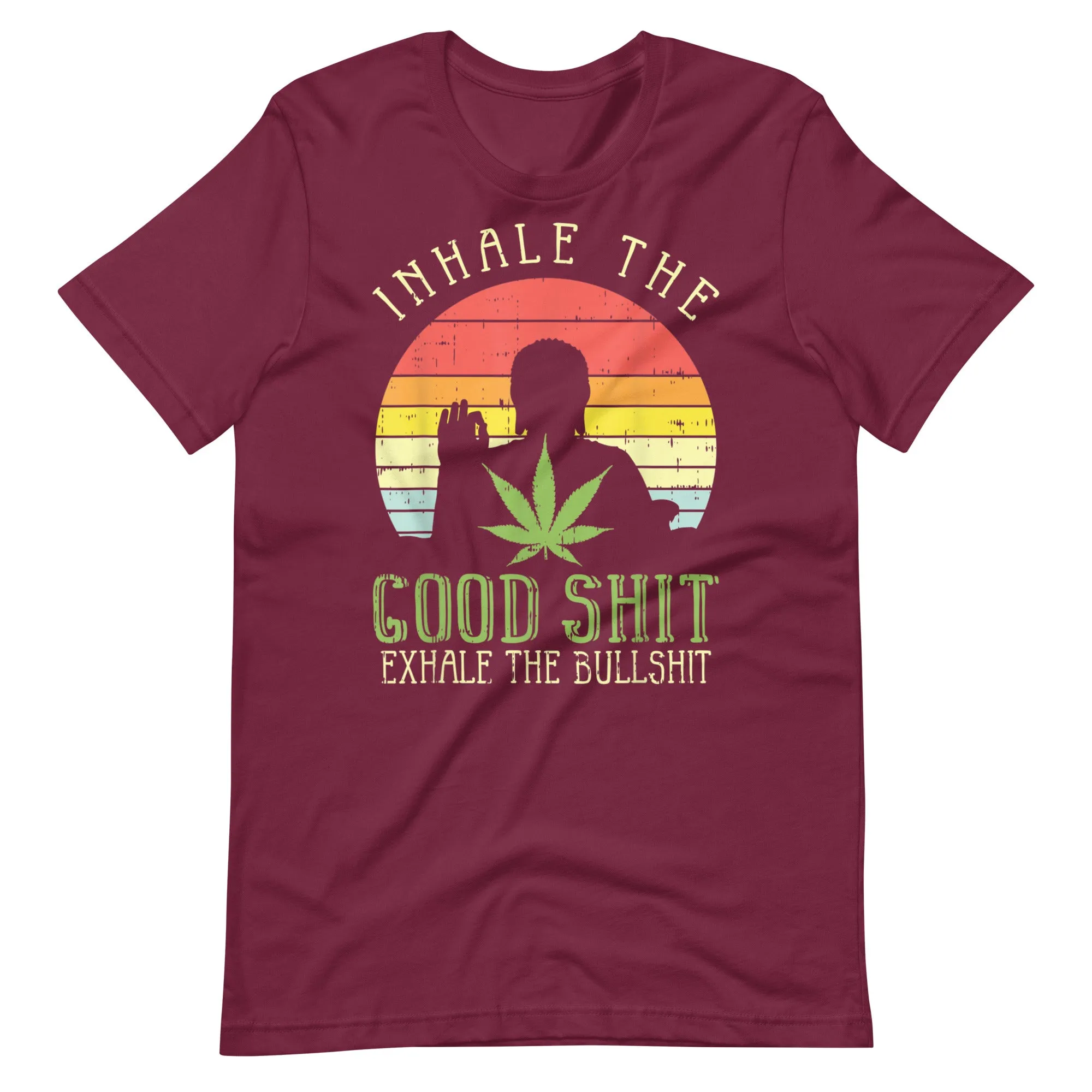 Inhale-Good-Shit-Exhale-Bullshit-Weed-Unisex t-shirt