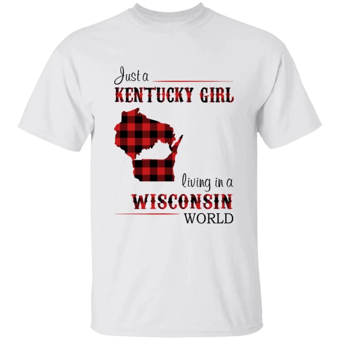 Just A Kentucky Girl Living In A Wisconsin World T-shirt