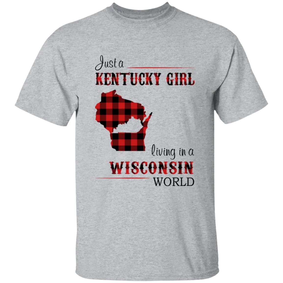 Just A Kentucky Girl Living In A Wisconsin World T-shirt