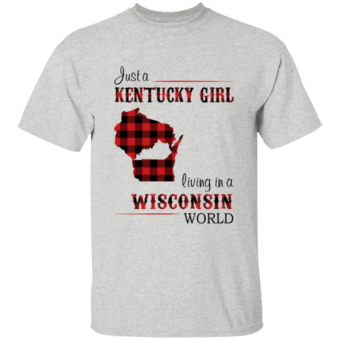 Just A Kentucky Girl Living In A Wisconsin World T-shirt