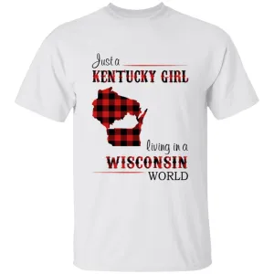 Just A Kentucky Girl Living In A Wisconsin World T-shirt