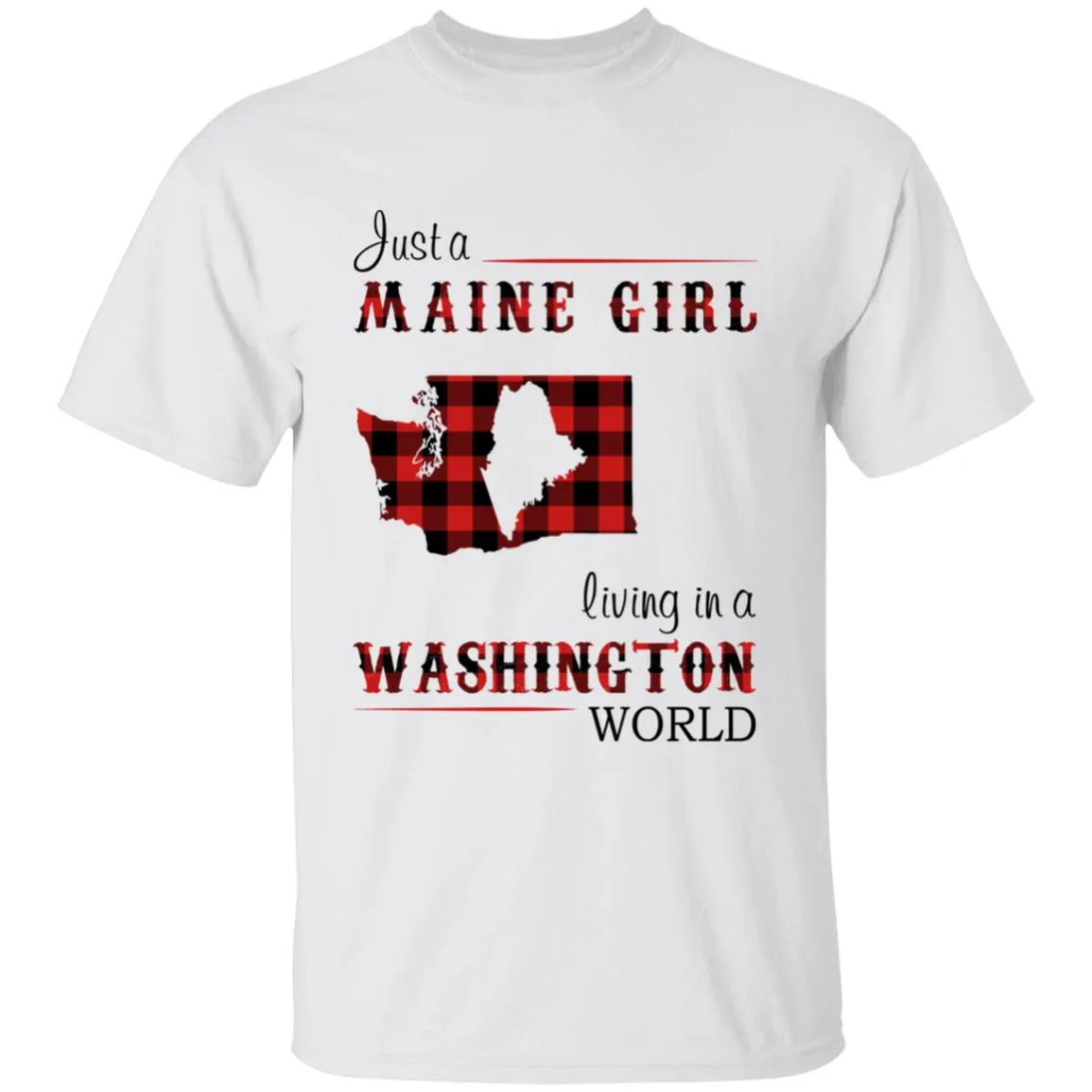Just A Maine Girl Living In A Washington World T-shirt