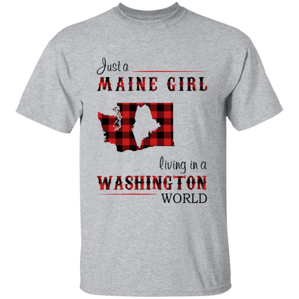 Just A Maine Girl Living In A Washington World T-shirt