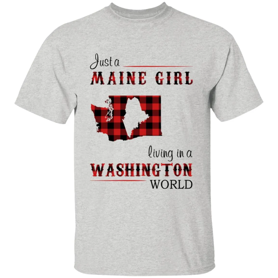 Just A Maine Girl Living In A Washington World T-shirt